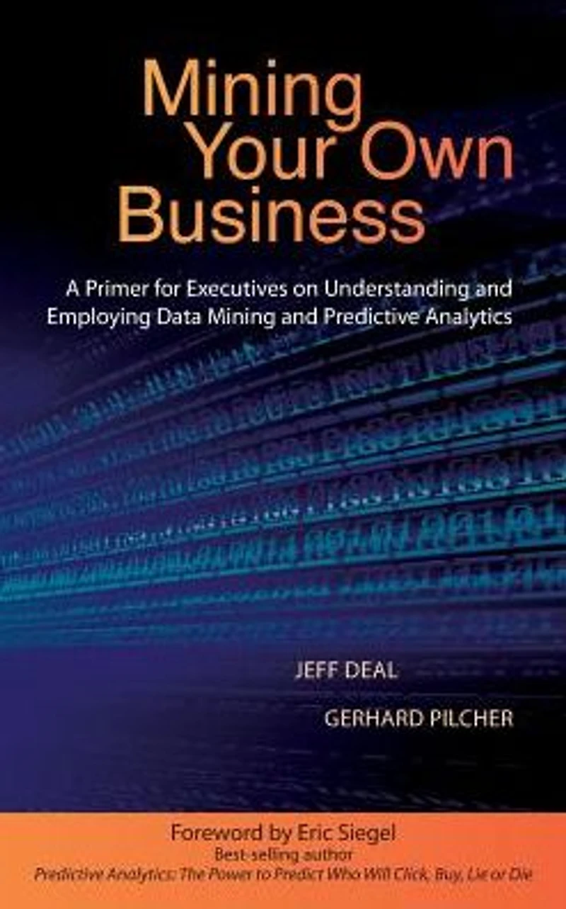 Mining Your Own Business: A Primer for Executives on Understanding and Employing Data Predictive Analytics