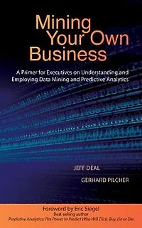 Mining Your Own Business: A Primer for Executives on Understanding and Employing Data Predictive Analytics