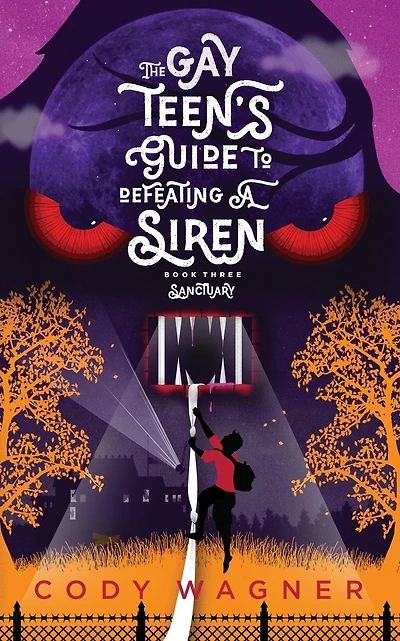 The Gay Teen's Guide to Defeating a Siren: Book 3: Sanctuary