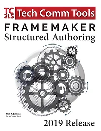 FrameMaker Structured Authoring Workbook (2019 Edition): Updated for FrameMaker 2019 Release