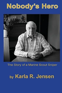 Nobody's Hero: The Story of a Marine Sniper Scout