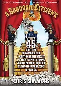 a Sardonic Citizen's 45 Questions To Appropriately Question Pretentious Political Puppet Running Vicariously for the Office of Being Told What Do America