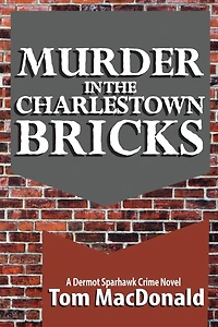 Murder the Charlestown Bricks: A Dermot Sparhawk Crime Novel