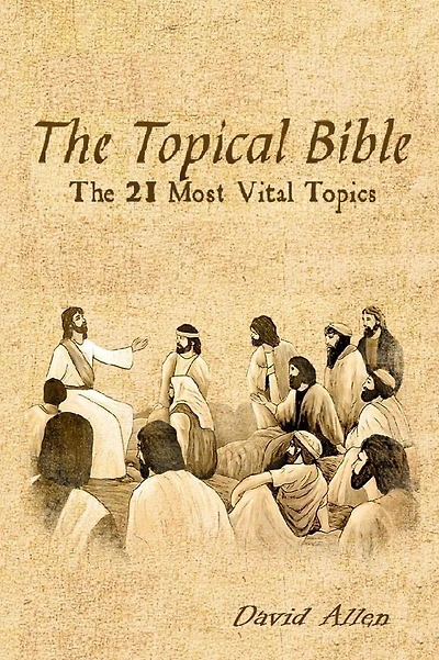 The Topical Bible: The 21 Most Vital Topics