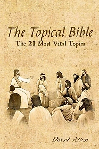 The Topical Bible: The 21 Most Vital Topics