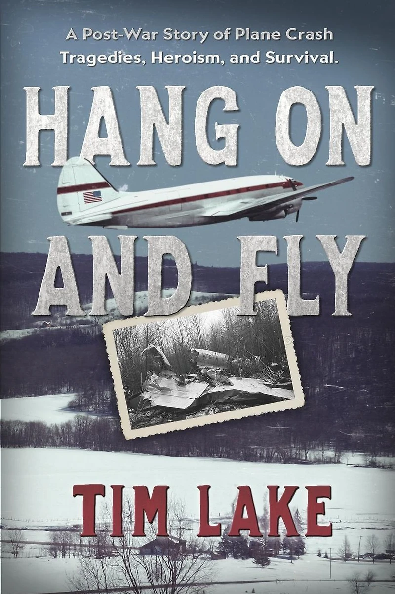 Hang on and Fly: A Post-War Story of Plane Crash Tragedies, Heroism, Survival