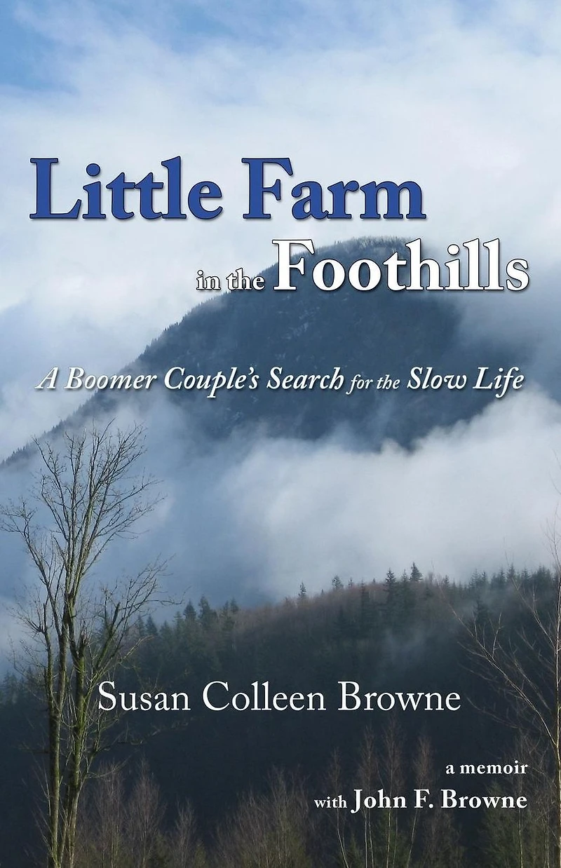 Little Farm the Foothills: A Boomer Couple's Search for Slow Life