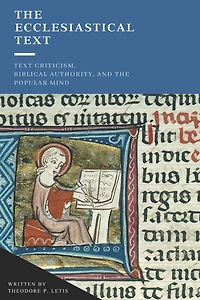 The Ecclesiastical Text: Criticism, Biblical Authority & the Popular Mind
