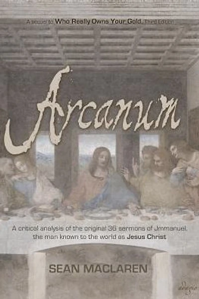 Arcanum: A critical analysis of the original 36 sermons of Jmmanuel, the man known to the world as Jesus Christ