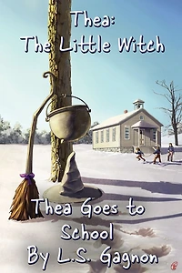 Thea Goes to School: Thea, The Little Witch