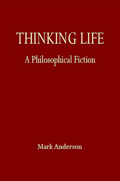 Thinking Life: A Philosophical Fiction