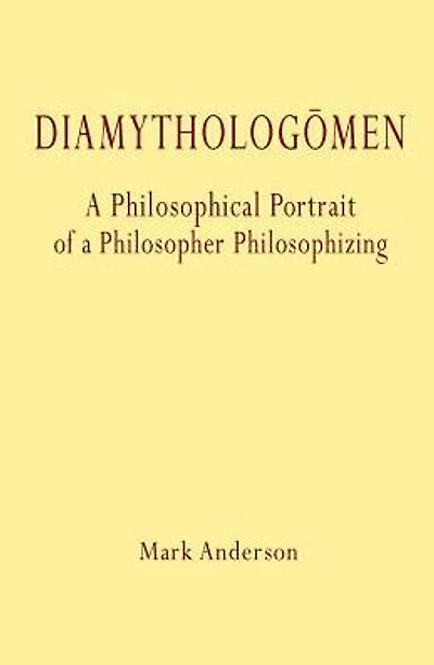 Diamythologï¿½men: A Philosophical Portrait of a Philosopher Philosophizing