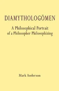 Diamythologï¿½men: A Philosophical Portrait of a Philosopher Philosophizing