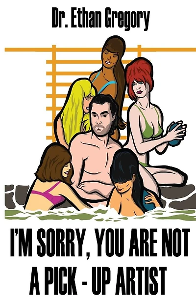I'm Sorry, You are Not a Pick-Up Artist: A Challenge Your Skills Manual for Men