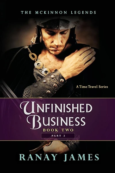 Unfinished Business: Book 2 Part 2: The McKinnon Legends A Time Travel Series