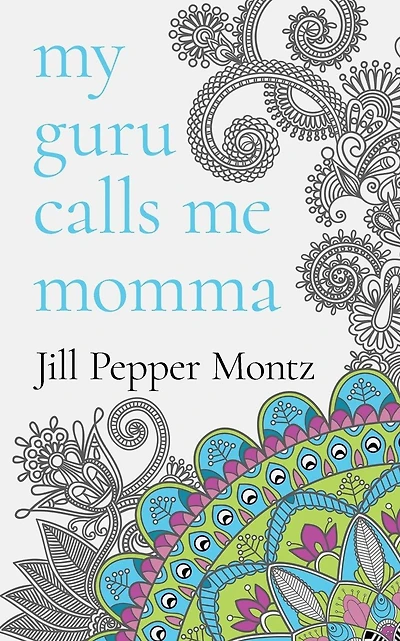 My Guru Calls Me Momma: Learning About Life From The Dotty Lama