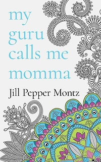 My Guru Calls Me Momma: Learning About Life From The Dotty Lama