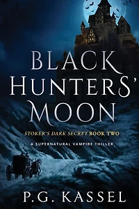 Black Hunters' Moon: Stoker's Dark Secret Book Two (A Supernatural Vampire Thriller)