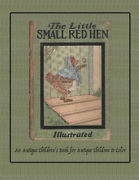 The Little Small Red Hen: An Antique Children's Book for Antique Children to Color