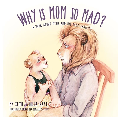 Why is Mom So Mad?: A Book About PTSD and Military Families