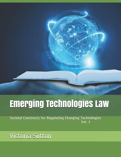 Emerging Technologies Law: Societal Constructs for Regulating Changing Technologies