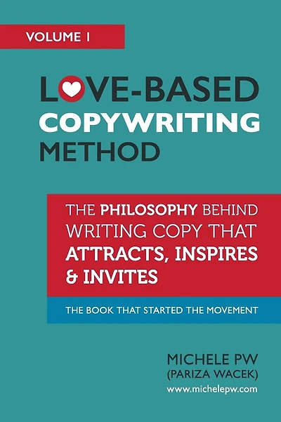 Love-Based Copywriting Method: The Philosophy Behind Writing Copy that Attracts, Inspires and Invites