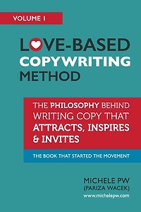Love-Based Copywriting Method: The Philosophy Behind Writing Copy that Attracts, Inspires and Invites
