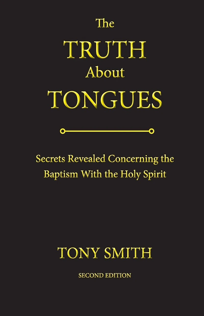 the Truth About Tongues: Secrets Revealed Concerning Baptism With Holy Spirit