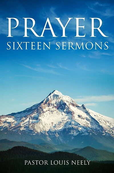 Prayer Sixteen Sermons: How to Pray, Scripture on Prayer, Learn Pray