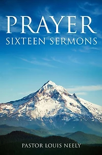 Prayer Sixteen Sermons: How to Pray, Scripture on Prayer, Learn Pray
