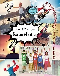 Invent Your Own Superhero: A Brainstorming Journal - Deluxe Edition