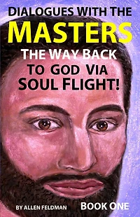 Dialogues with the Masters: The Way Back to God via Soul Flight!