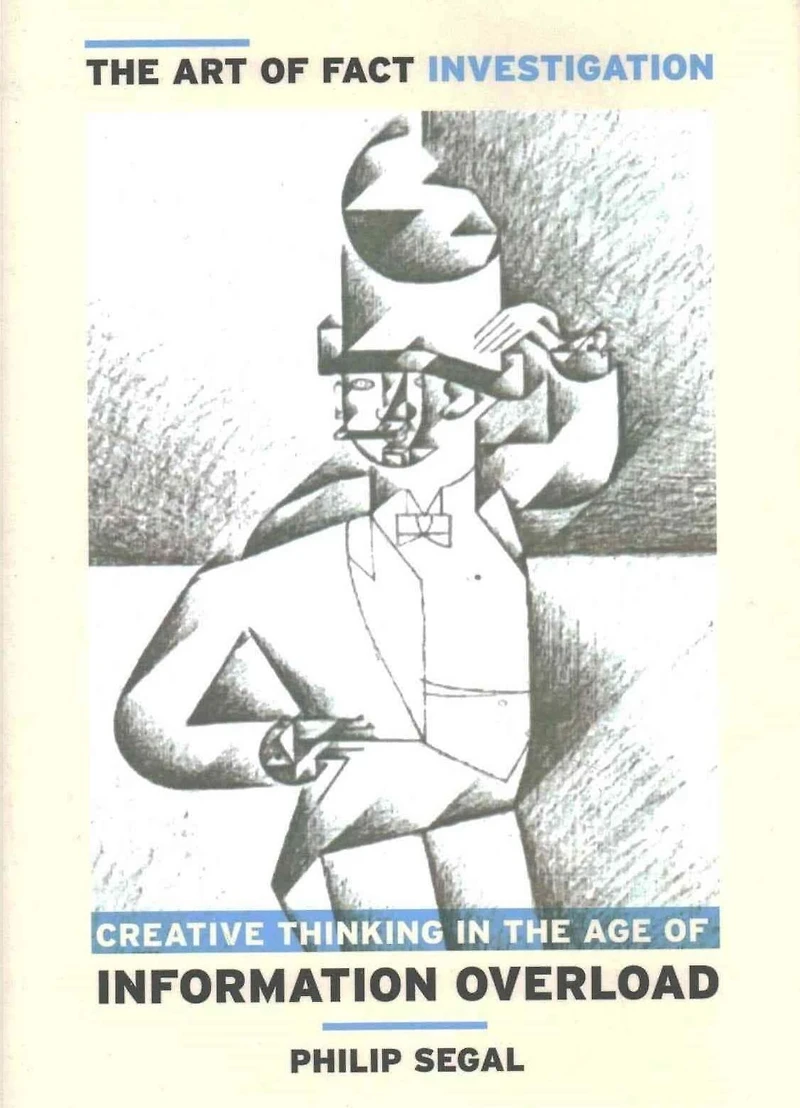 the Art of Fact Investigation: Creative Thinking Age Information Overload