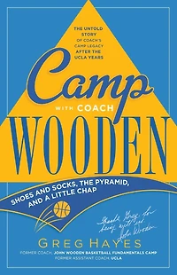 Camp With Coach Wooden: Shoes and Socks, The Pyramid, and "A Little Chap"
