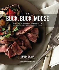Buck Moose: Recipes and Techniques for Cooking Deer, Elk, Moose, Antelope Other Antlered Things