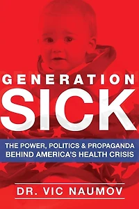 Generation SICK: The Power, Politics and Propaganda Behind America's Health Crisis