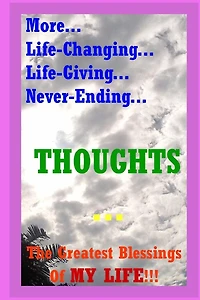 More... Life-Changing... Life-Giving... Never-Ending... THOUGHTS...: The Greatest Blessings Of My Life!!!