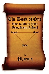 The Book of One: How to Unify Your Body Spirit and Soul