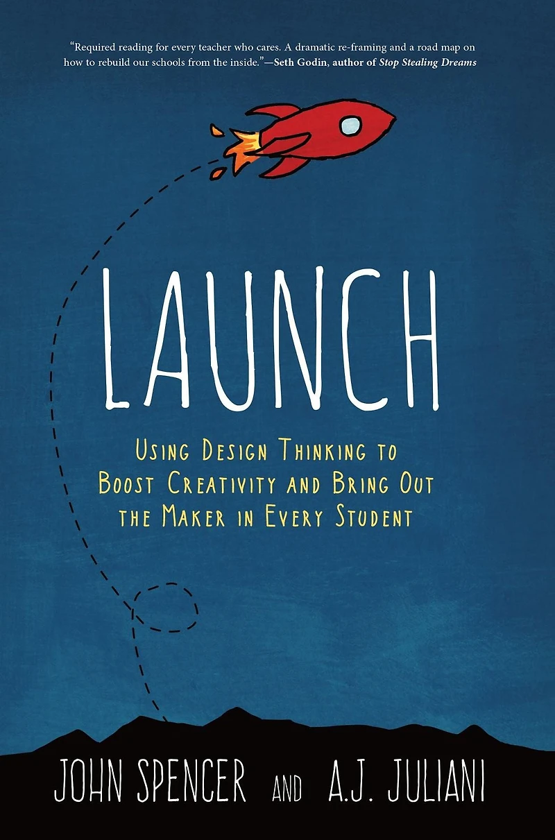 Launch: Using Design Thinking to Boost Creativity and Bring Out the Maker Every Student