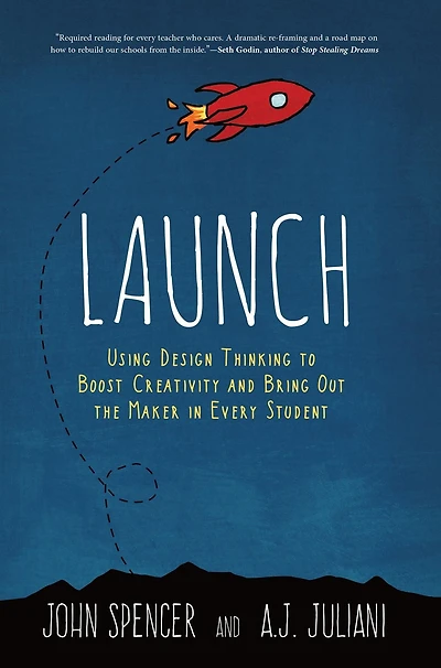Launch: Using Design Thinking to Boost Creativity and Bring Out the Maker Every Student