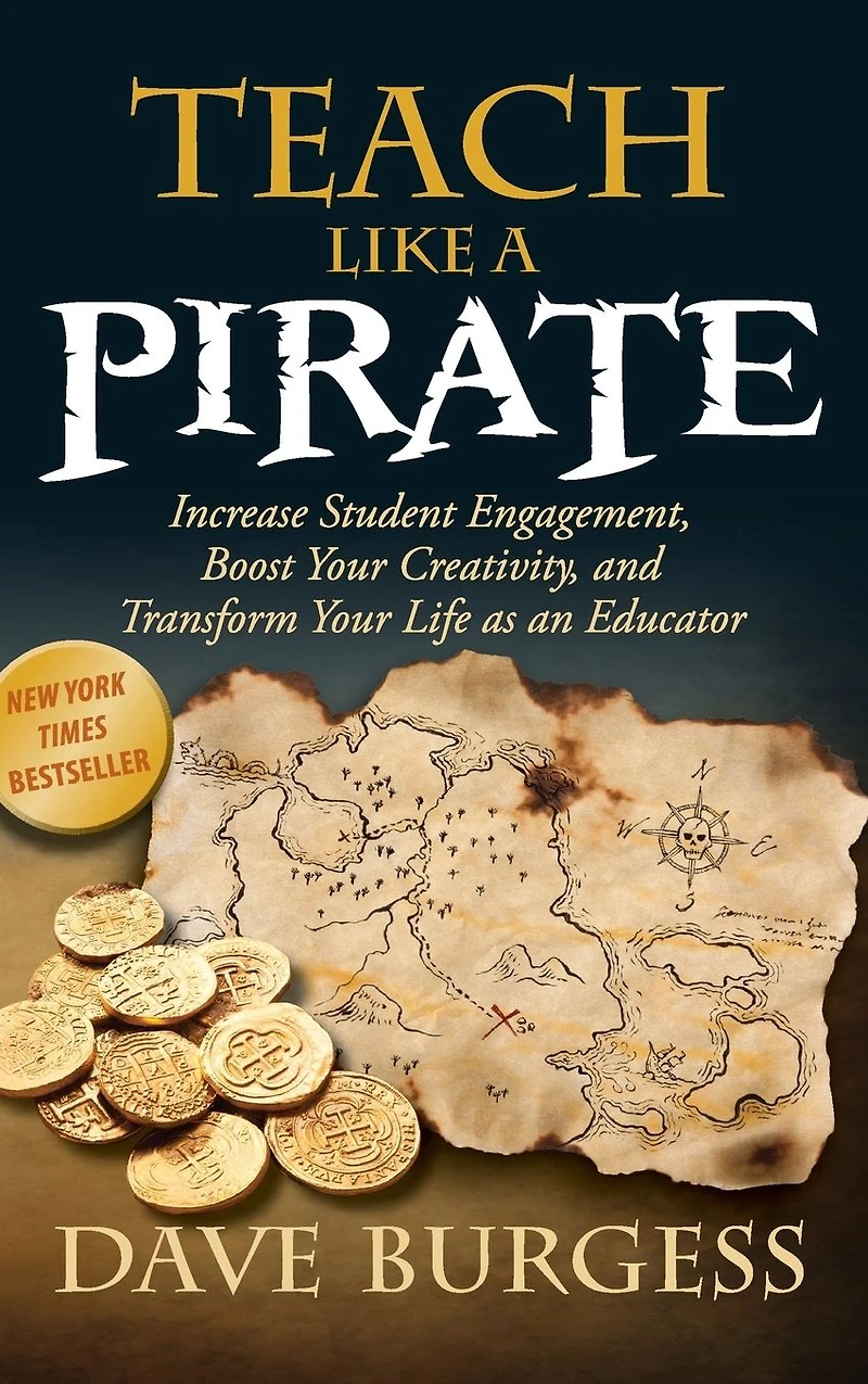 Teach Like a Pirate: Increase Student Engagement, Boost Your Creativity, and Transform Life as an Educator