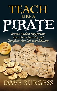 Teach Like a Pirate: Increase Student Engagement, Boost Your Creativity, and Transform Life as an Educator