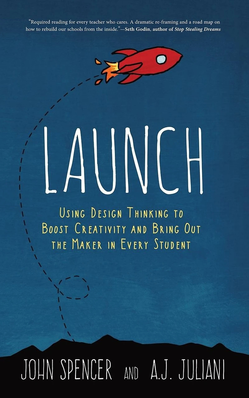 Launch: Using Design Thinking to Boost Creativity and Bring Out the Maker Every Student