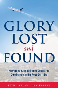 Glory Lost and Found: How Delta Climbed from Despair to Dominance in the Post-9/11 Era
