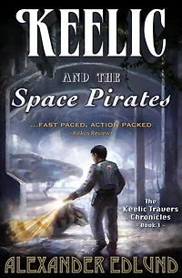 Keelic and the Space Pirates: The Keelic Travers Chronicles, Book 1