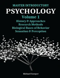 Master Introductory Psychology Volume 1: History and Approaches, Research Methods, Biological Bases of Behavior, Sensation & Perception
