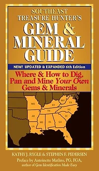 Southeast Treasure Hunter's Gem & Mineral Guide (6th Edition): Where How to Dig, Pan and Mine Your Own Gems Minerals