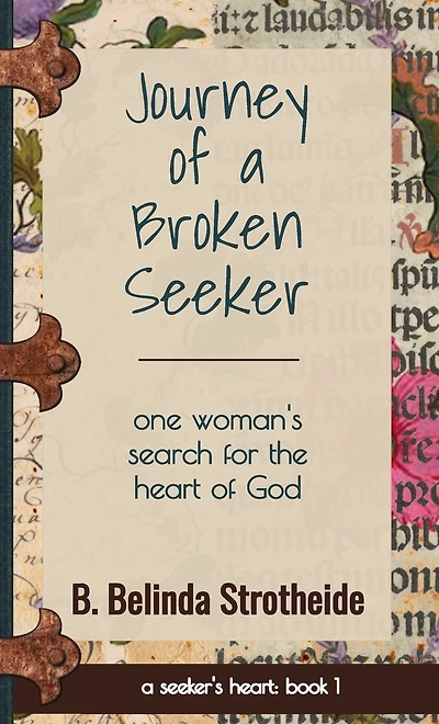 Journey of a Broken Seeker: one woman's search for the heart God