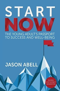 Start Now: The Young Adult's Passport to Success and Well-Being