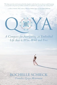 Qoya: A Compass for Navigating an Embodied Life that is Wise, Wild and Free